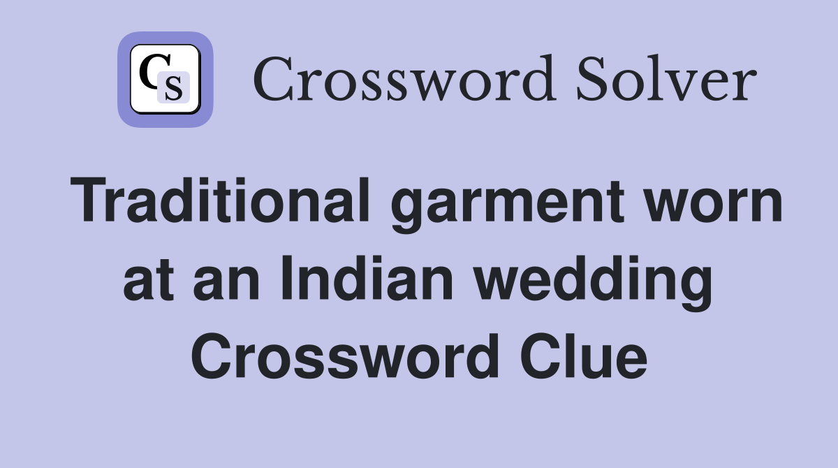 Traditional garment worn at an Indian wedding Crossword Clue