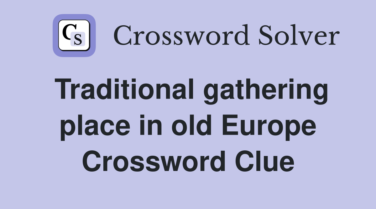 Traditional gathering place in old Europe Crossword Clue