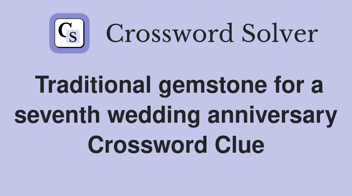 Traditional gemstone for a seventh wedding anniversary Crossword Clue