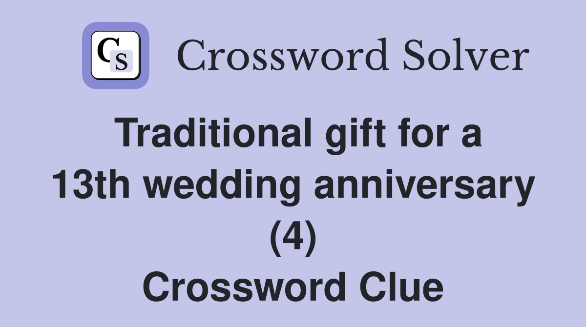 Traditional gift for a 13th wedding anniversary (4) Crossword Clue