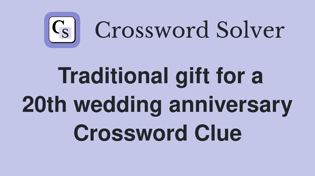 Traditional gift for a 20th wedding anniversary Crossword Clue