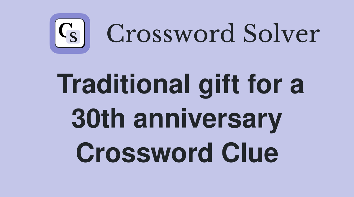 Traditional gift for a 30th anniversary Crossword Clue