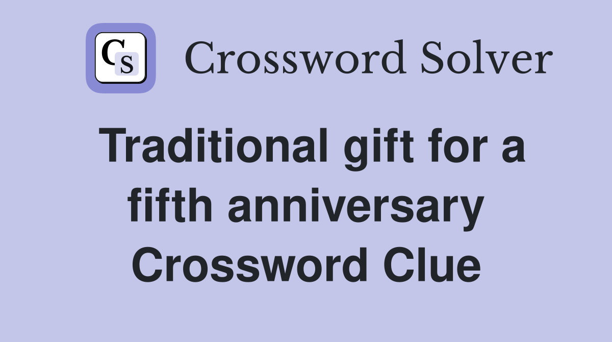 Traditional gift for a fifth anniversary Crossword Clue