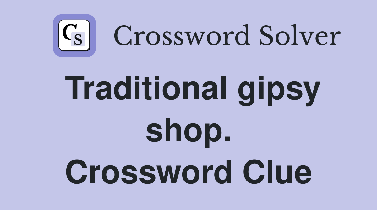 Traditional gipsy shop. Crossword Clue