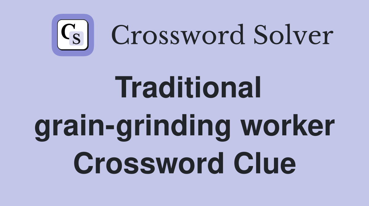Traditional grain-grinding worker Crossword Clue
