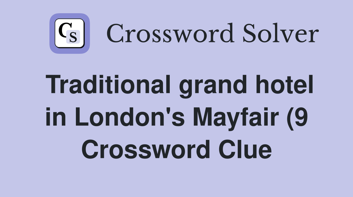 Traditional grand hotel in London #39 s Mayfair (9) Crossword Clue Traditional grand hotel in London #39 s Mayfair (9) Crossword Clue