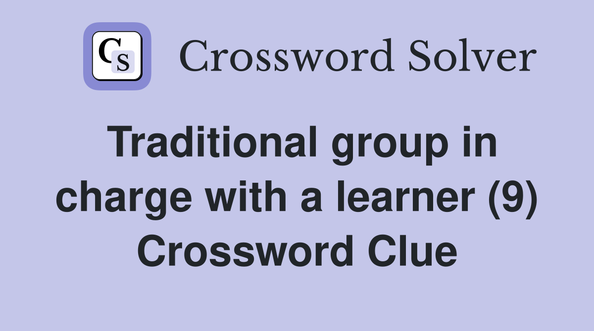 Traditional group in charge with a learner (9) Crossword Clue