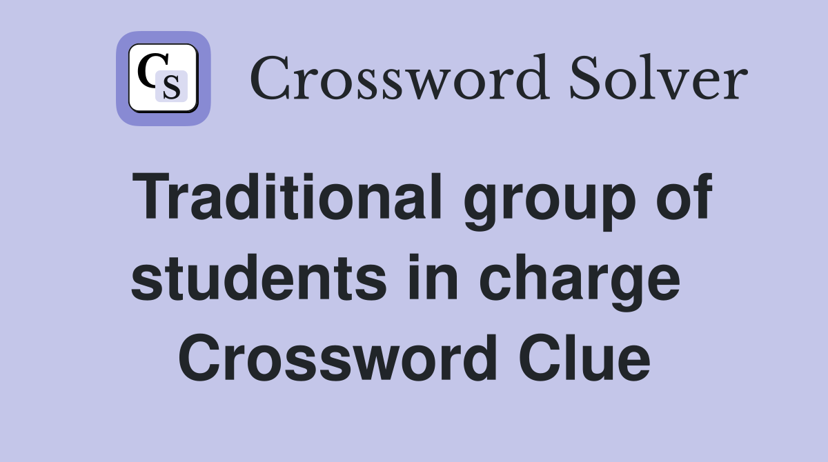 Traditional group of students in charge  Crossword Clue