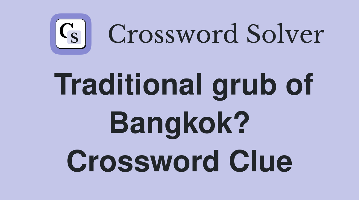 Traditional grub of Bangkok? Crossword Clue