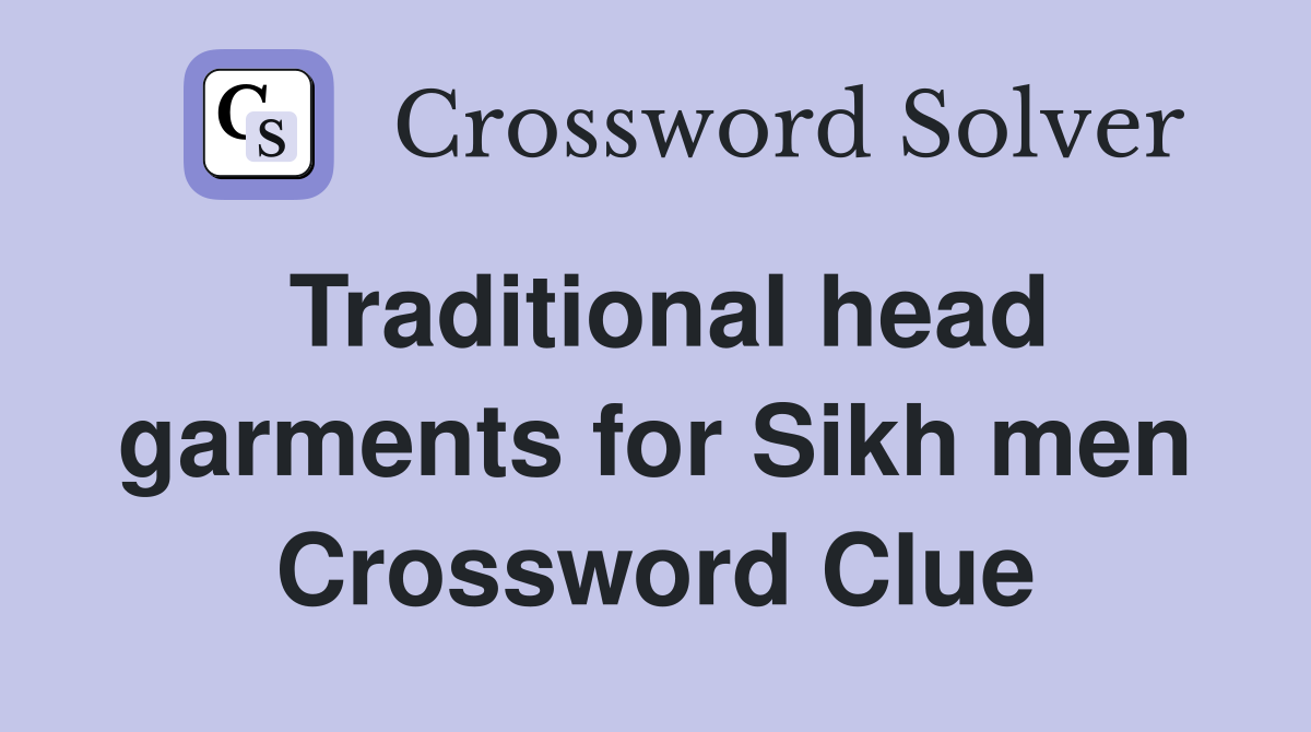 Traditional head garments for Sikh men Crossword Clue