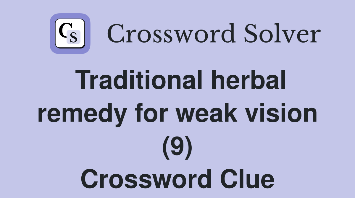 Traditional herbal remedy for weak vision (9) Crossword Clue