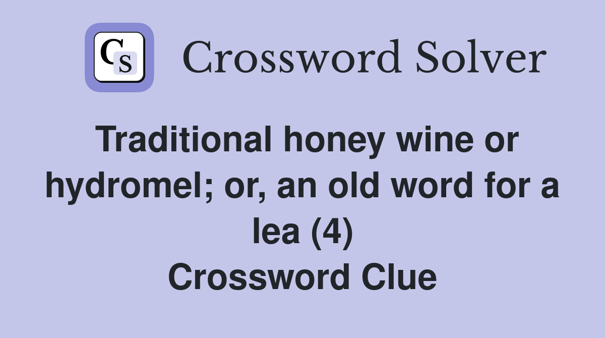 Traditional honey wine or hydromel; or, an old word for a lea (4) Crossword Clue