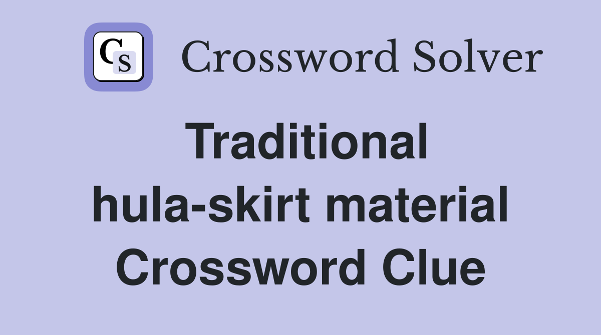Traditional hula-skirt material Crossword Clue