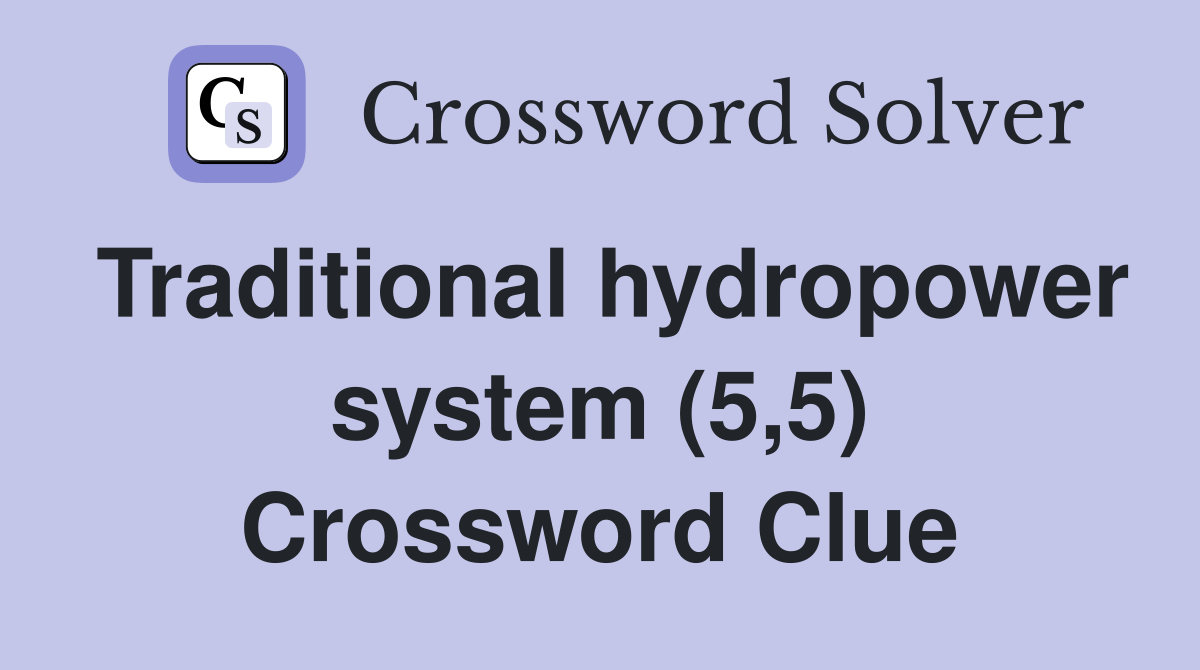 Traditional hydropower system (5,5) Crossword Clue