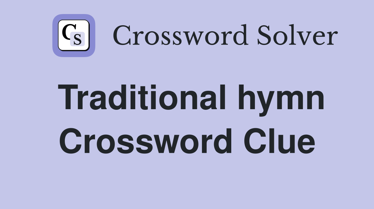 Traditional hymn Crossword Clue
