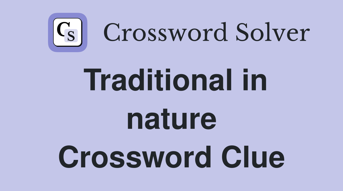 Traditional in nature Crossword Clue