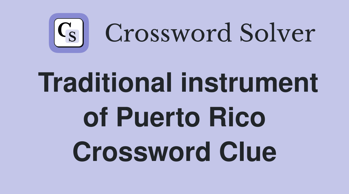 Traditional instrument of Puerto Rico Crossword Clue