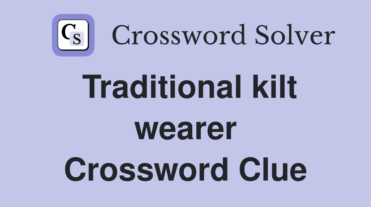 Traditional kilt wearer Crossword Clue