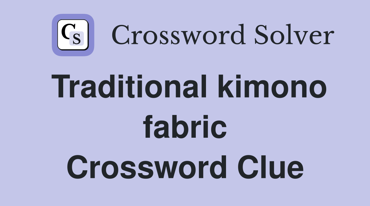 Traditional kimono fabric Crossword Clue