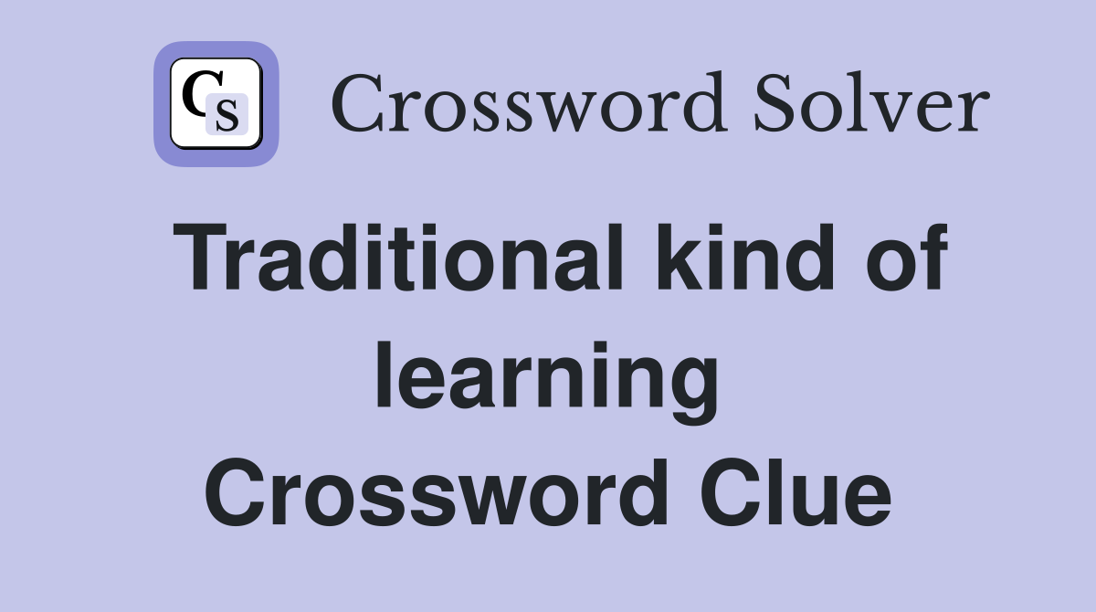 Traditional kind of learning Crossword Clue