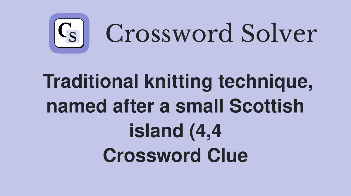 Traditional knitting technique named after a small Scottish island (4 Traditional knitting technique named after a small Scottish island (4