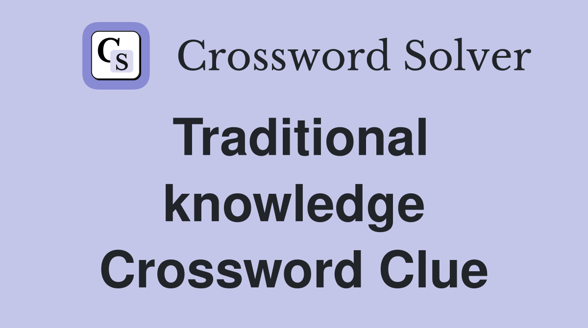 Traditional knowledge Crossword Clue