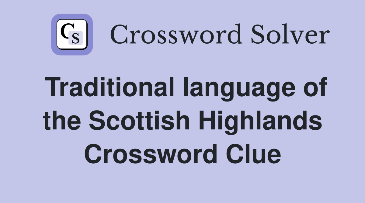 Traditional language of the Scottish Highlands Crossword Clue