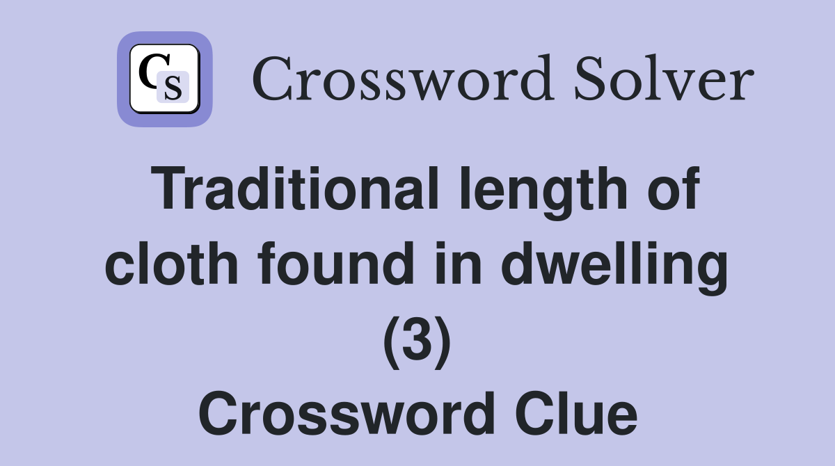 Traditional length of cloth found in dwelling (3) Crossword Clue