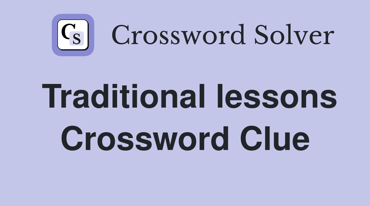 Traditional lessons Crossword Clue