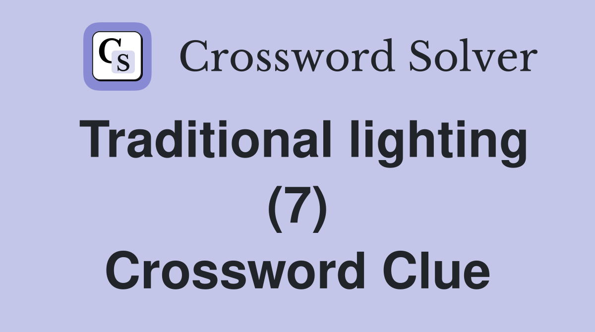 Traditional lighting (7) Crossword Clue