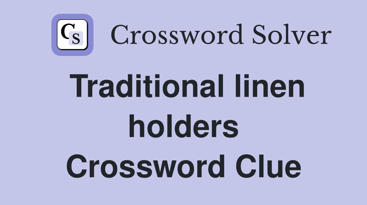Traditional linen holders Crossword Clue