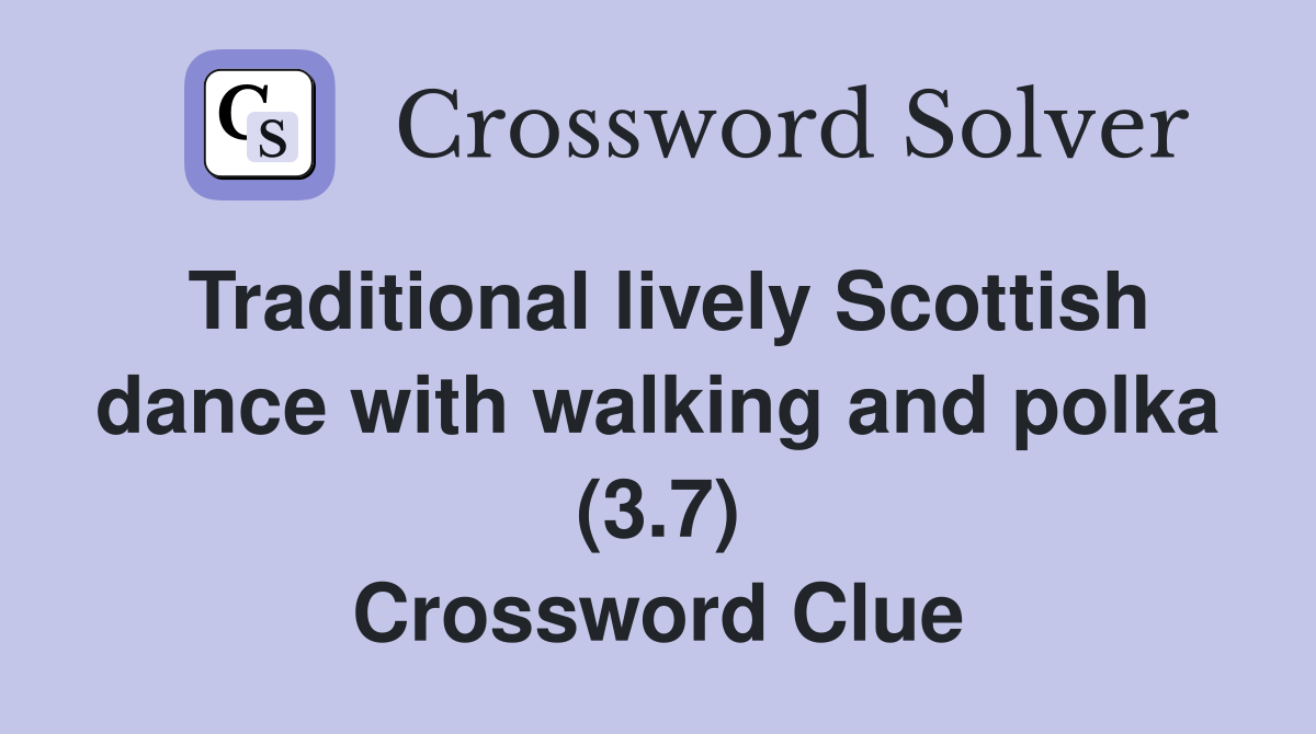 Traditional lively Scottish dance with walking and polka (3.7) Crossword Clue