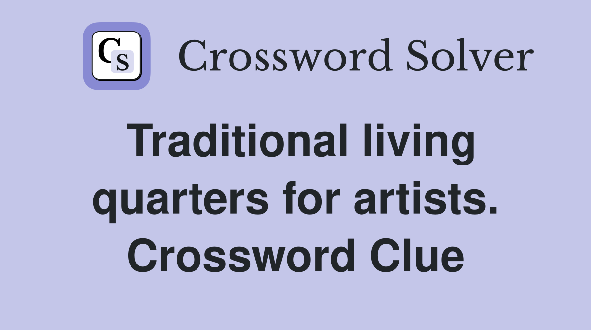Traditional living quarters for artists. Crossword Clue