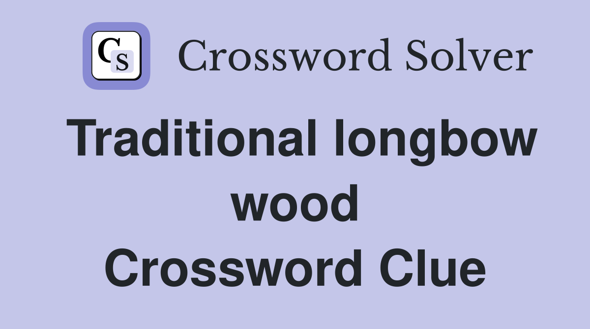 Traditional longbow wood Crossword Clue