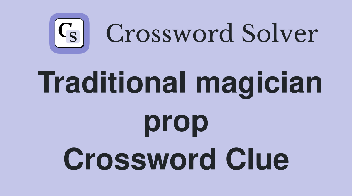 Traditional magician prop Crossword Clue