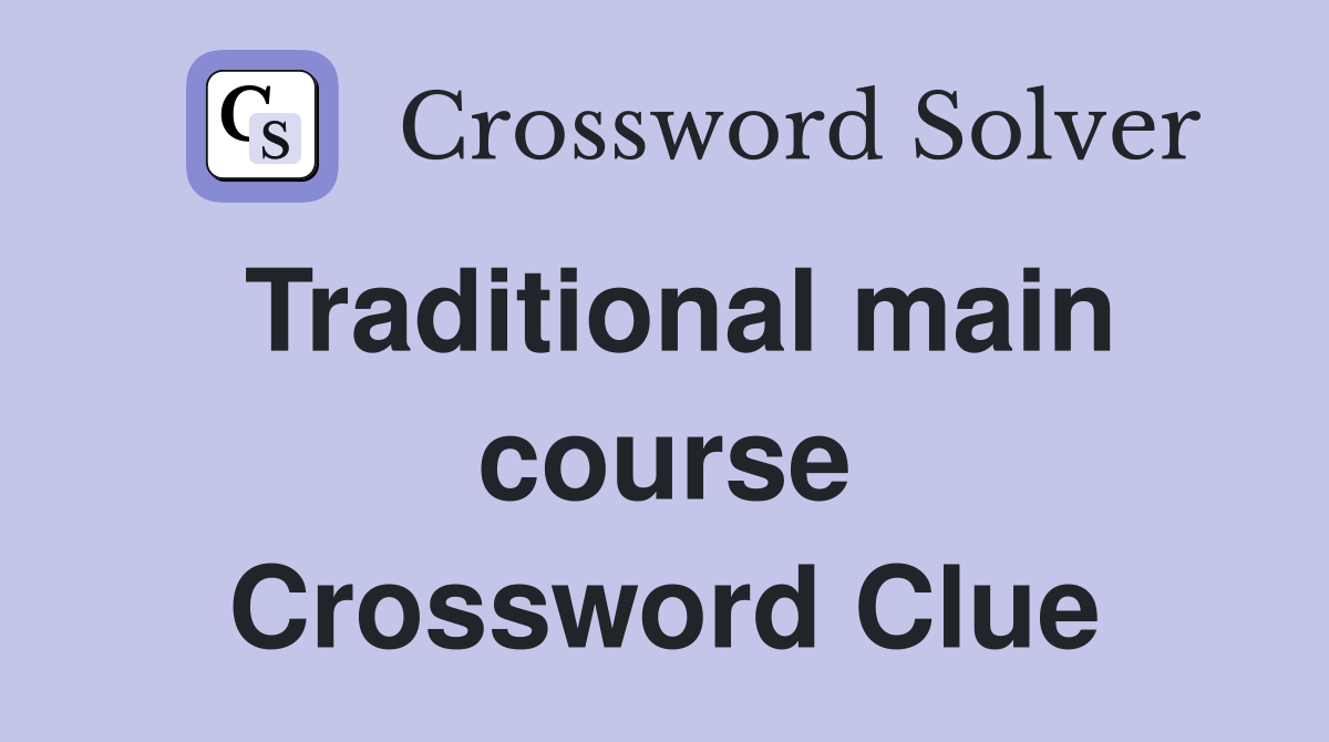 Traditional main course Crossword Clue