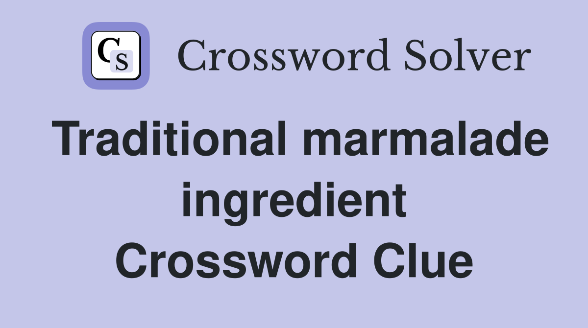 Traditional marmalade ingredient Crossword Clue