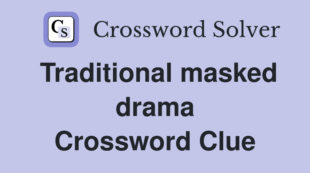Traditional masked drama Crossword Clue