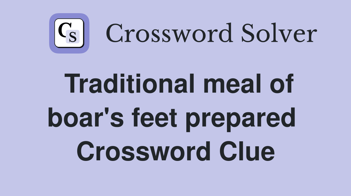 Traditional meal of boar's feet prepared  Crossword Clue