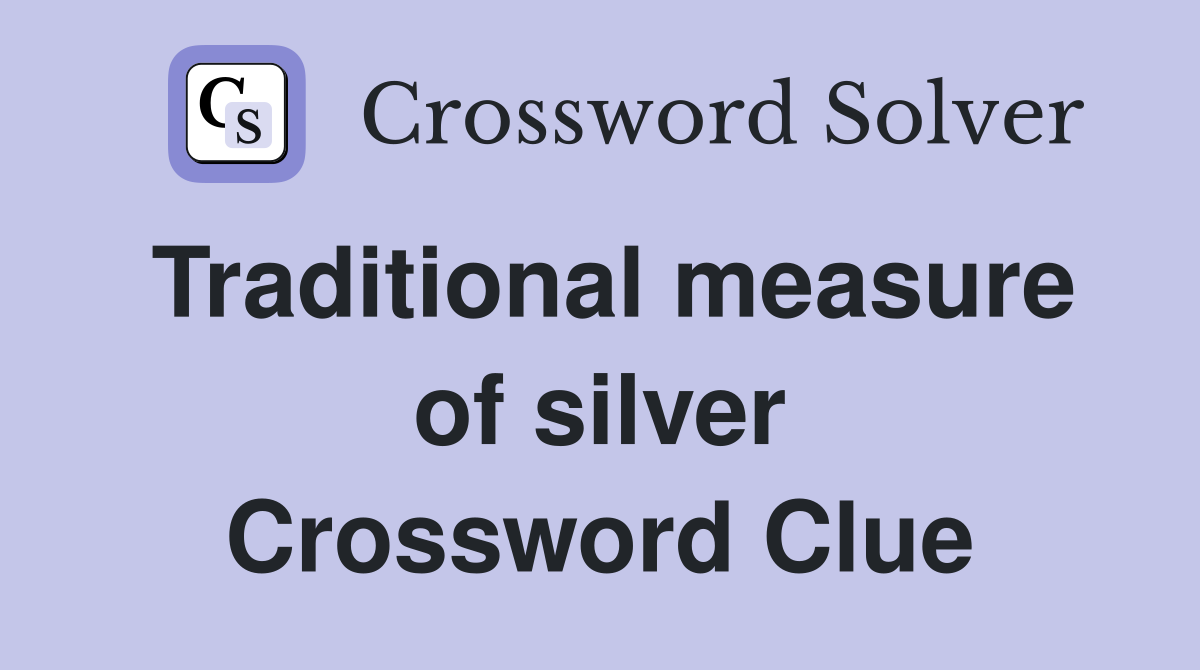 Traditional measure of silver Crossword Clue