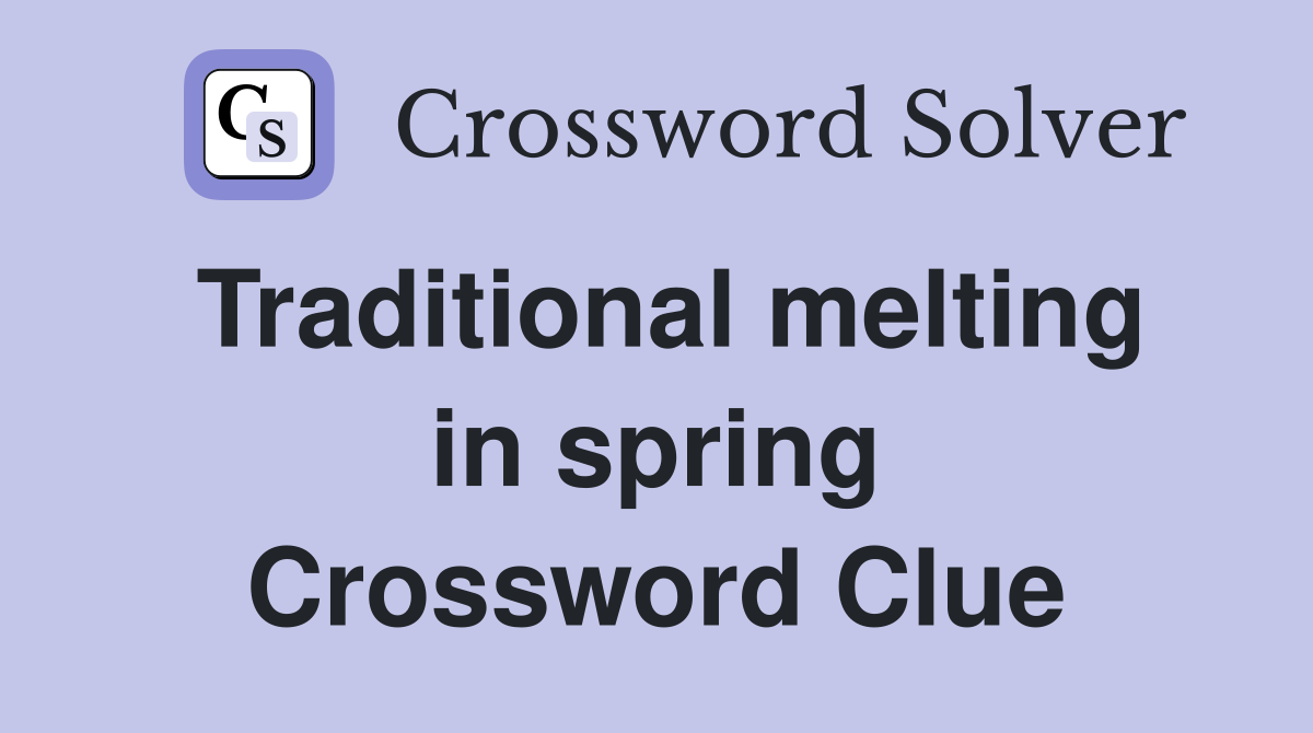Traditional melting in spring Crossword Clue