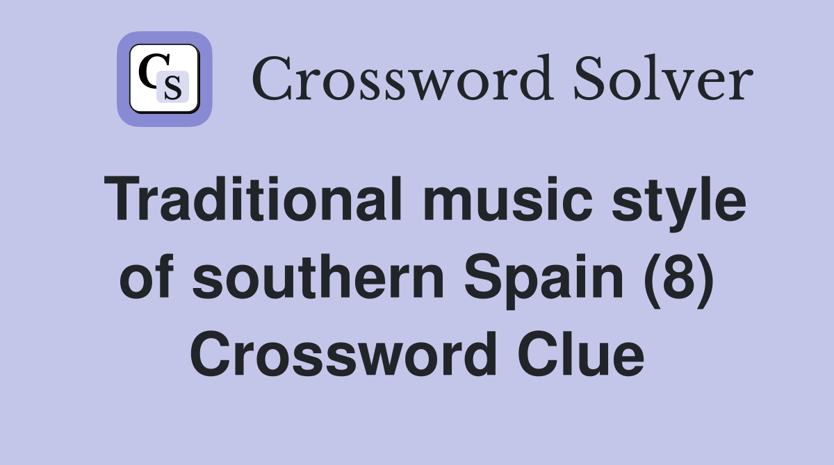 Traditional music style of southern Spain (8) Crossword Clue