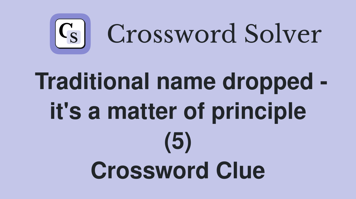Traditional name dropped - it's a matter of principle (5) Crossword Clue