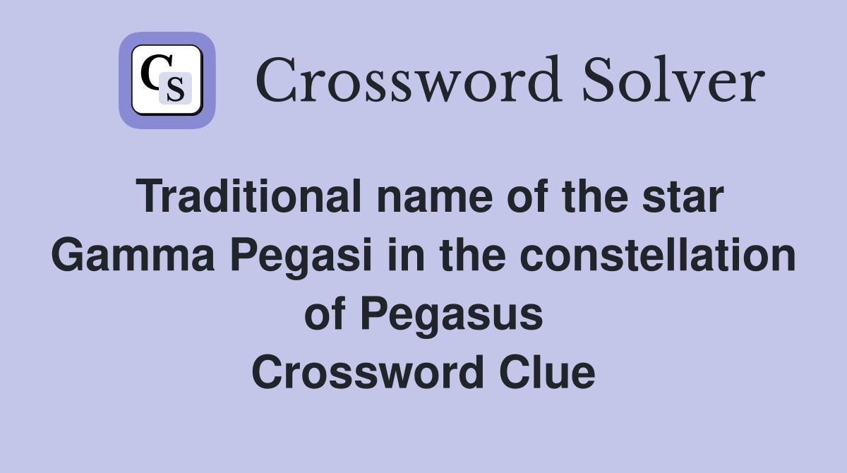 Traditional name of the star Gamma Pegasi in the constellation of Pegasus Crossword Clue