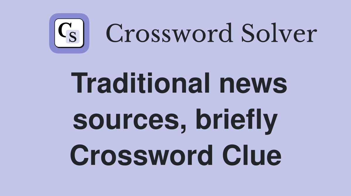 Traditional news sources, briefly Crossword Clue