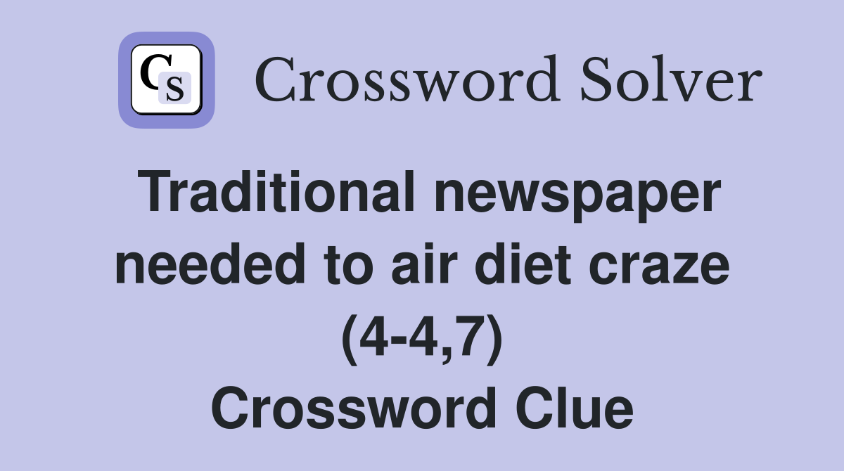 Traditional newspaper needed to air diet craze (4-4,7) Crossword Clue