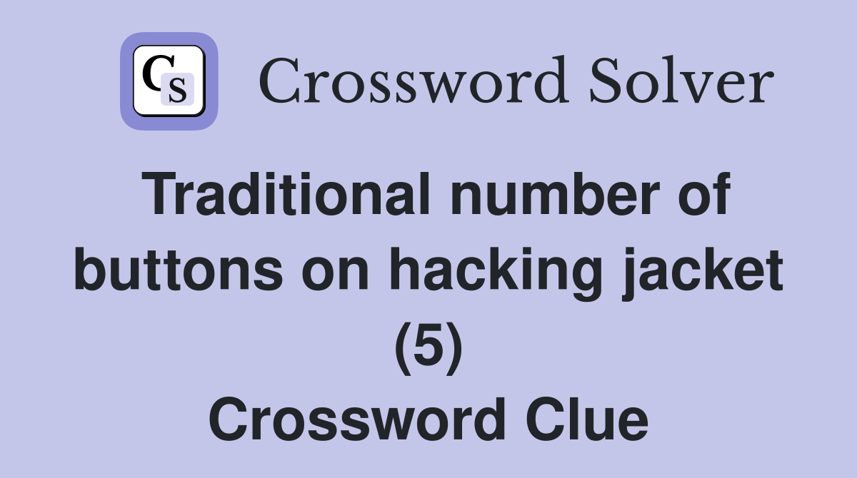 Traditional number of buttons on hacking jacket (5) Crossword Clue