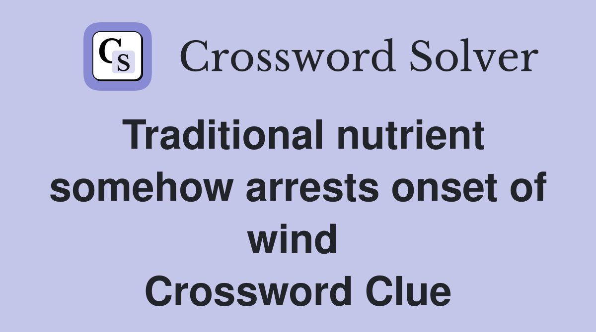 Traditional nutrient somehow arrests onset of wind  Crossword Clue