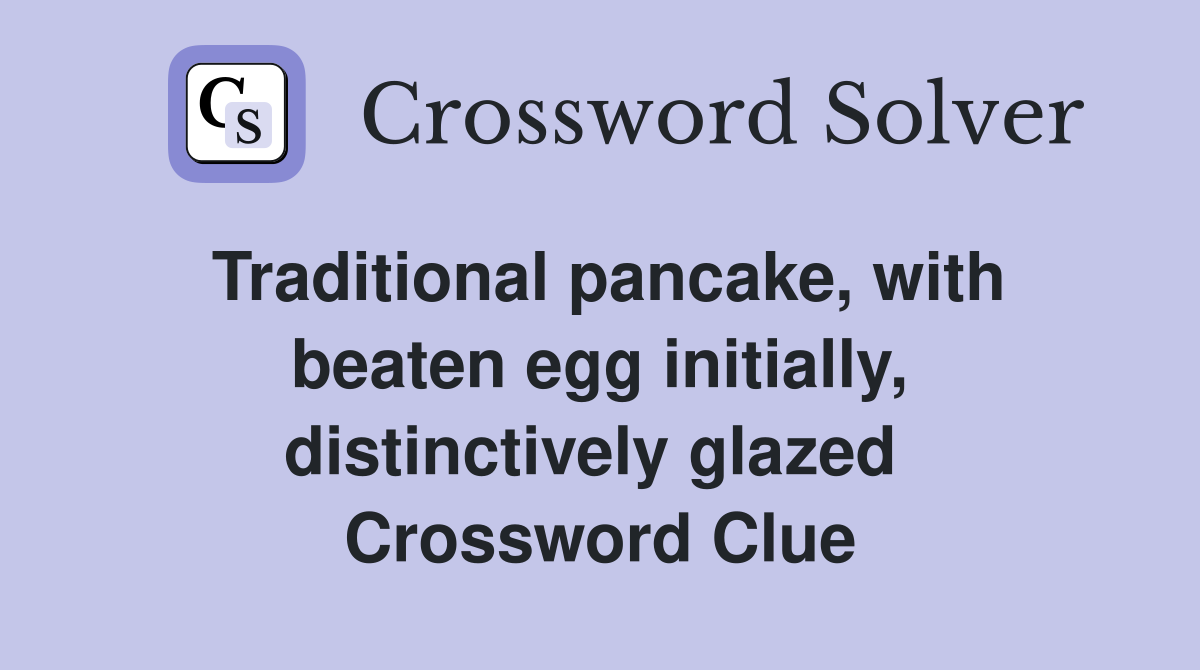 Traditional pancake, with beaten egg initially, distinctively glazed  Crossword Clue