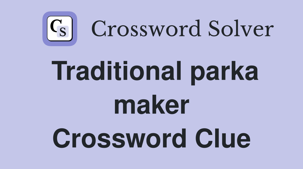 Traditional parka maker Crossword Clue
